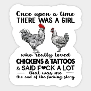 Once Upon A Time There Was A Girl Who Really Loved Chickens & Tattoos Sticker